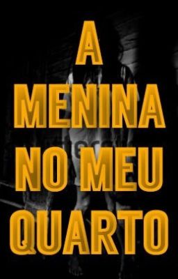 A Menina No Meu Quarto [COMPLETO]