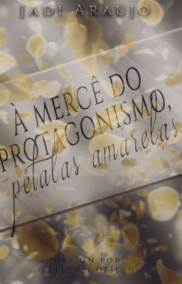 À mercê do protagonismo, pétalas amarelas