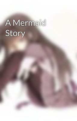 A Mermaid Story