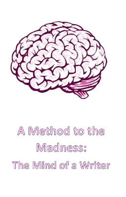 A Method to the Madness: The Mind of a Writer