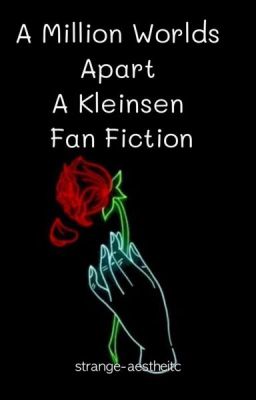 A Million Worlds Apart.        •A Kleinsen Fan Fiction•