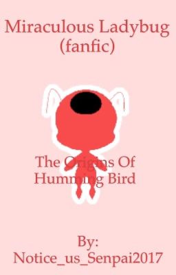 (A miraculous ladybug fan story thingy) the humminng bird