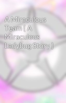 A Miraculous Team { A Miraculous Ladybug Story } 