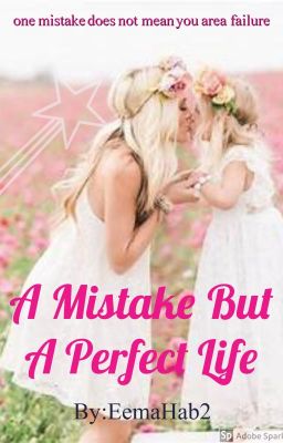 A Mistake but a perfect life