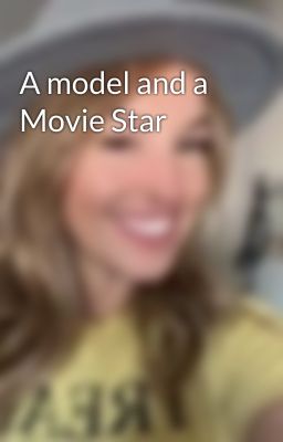 A model and a Movie Star