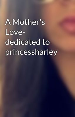 A Mother's Love- dedicated to princessharley