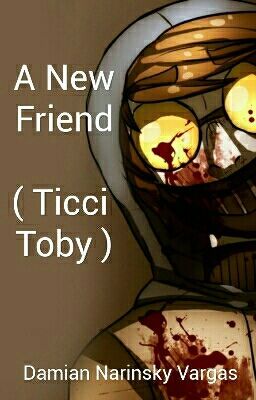 A New Friend ( Ticci Toby )