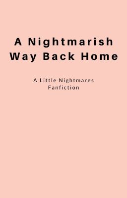 A Nightmarish Way Back Home: A Little Nightmares Fanfiction