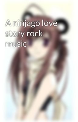 A ninjago love story rock music