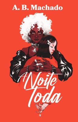 A Noite Toda... [Romance Fantasia Sáfico LGBTQ+]