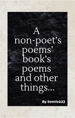 A non-poet's poems' book's poems and other things...