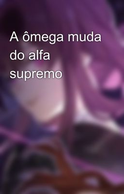 A ômega muda do alfa supremo 