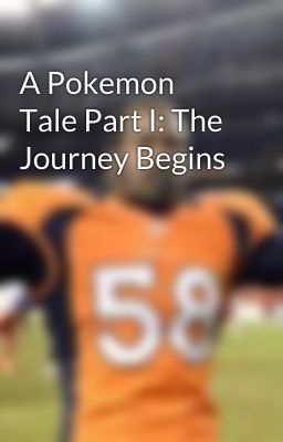 A Pokemon Tale Part I: The Journey Begins