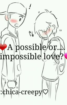 ❤A possible or impossible love?💔