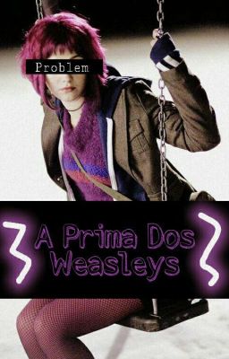 A Prima Dos Weasley's (EM HIATUS)