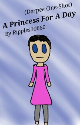 A Princess For A Day (Derpee One-Shot)