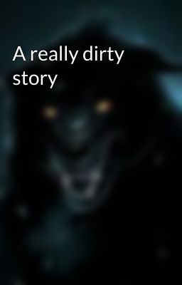 A really dirty story