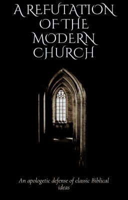 A Refutation of The Modern Church