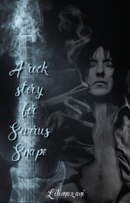 A Rock Story for Severo Snape (CONCLUÍDA)