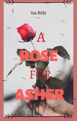 A Rose For Asher (Editing)