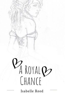 A Royal Chance (ON HOLD/UNEDITED