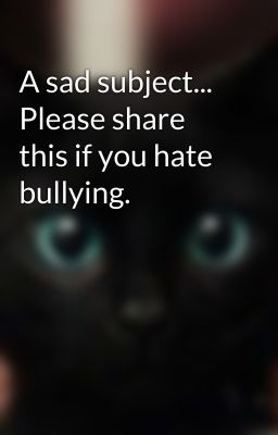 A sad subject... Please share this if you hate bullying.