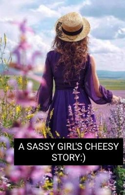 A SASSY GIRL'S CHEESY STORY :)