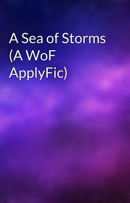 A Sea of Storms (A WoF ApplyFic)