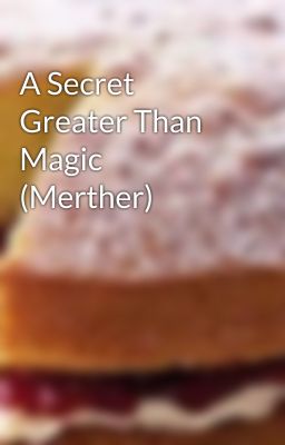 A Secret Greater Than Magic (Merther)