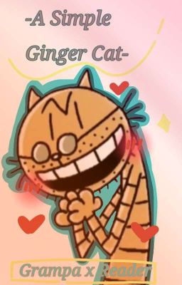 //A Simple Ginger Cat - Grampa x Reader//