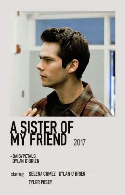 A SISTER OF MY FRIEND ━ DYLAN O'BRIEN