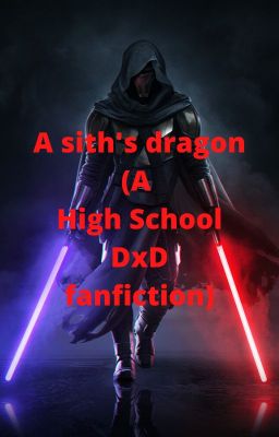 A sith's dragon (A High School DxD fanfiction)