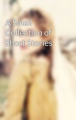 A Small Collection of Short Stories