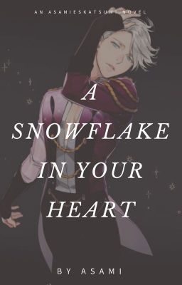 A Snowflake In Your Heart - Viktor Nikiforov Fanfiction (Yuri On Ice)