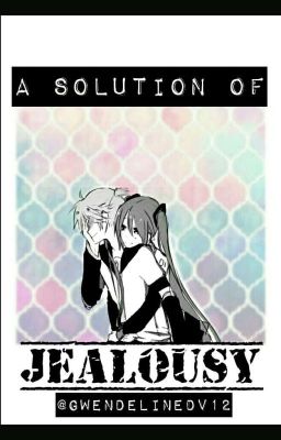 A Solution of Jealousy [MikuXLen] LENKU #OTAKUBATTLE2017 (COMPLETE)