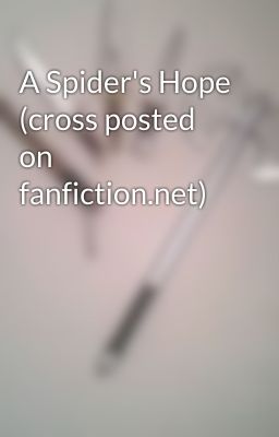 A Spider's Hope (cross posted on fanfiction.net)