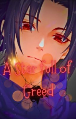 A Star full of Greed - Naruto Fanfiction (Sasuke-Centric)