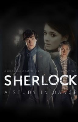 A Study in Dance - A BBC Sherlock Fanfiction