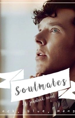 A Study of Soulmates ⦃ A Johnlock Novel ⦄