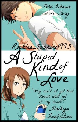 A Stupid Kind of Love ||Haikyu - Tōru Oikawa||