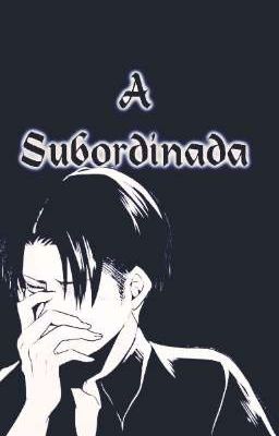 A Subordinada - Levi Ackerman +18