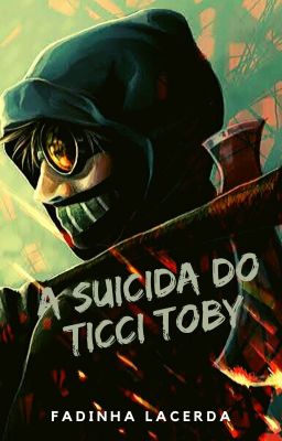 A suicida do Ticci Toby ♡CONCLUÍDA♡