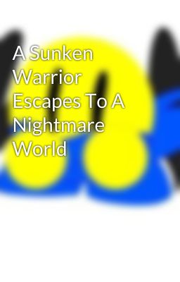 A Sunken Warrior Escapes To A Nightmare World