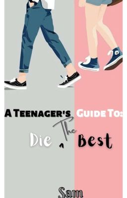 A Teenage's Guide To: Die The Best