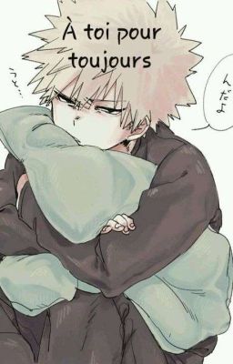 À toi pour toujours Bakugo×Reader