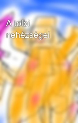 A tolbi nehézségei