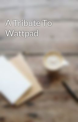 A Tribute To Wattpad