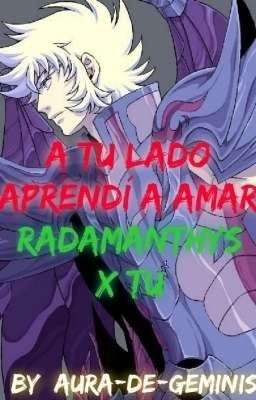 A tu lado aprendí a amar (radamanthys X tu)