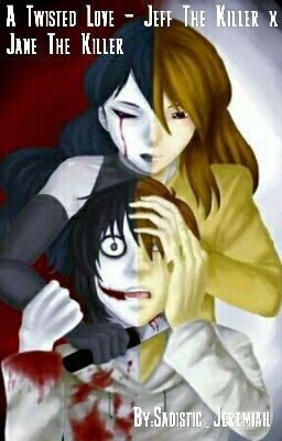 A Twisted Love - Jeff The Killer x Jane The Killer