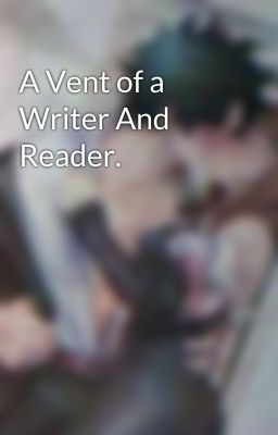 A Vent of a Writer And Reader.